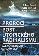 Proroci postutopického radikalismu. Alexandr Dugin a Hakim Bey