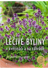 Léčivé byliny v květináči a na zahradě - Jak je pěstovat a sklízet