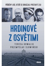 Hrdinové z Osvětimi - Příběhy lidí, kteří se dokázali postavit zlu