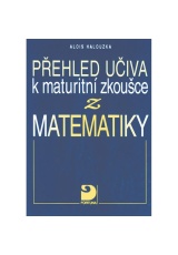 Přehled učiva k maturitní zkoušce z matematiky