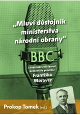 Mluví důstojník ministerstva národní obrany - Londýnské rozhlasové komentáře Františka Moravce