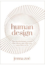 Human Design, The Revolutionary System That Shows You Who You Came Here to Be