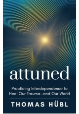 Attuned, Practicing Interdependence to Heal Our Trauma and Our World