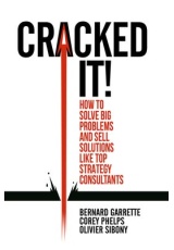 Cracked it!, How to solve big problems and sell solutions like top strategy consultants