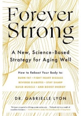 Forever Strong, A new, science-based strategy for aging well