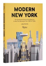 Modern New York, The Illustrated Story of Architecture in the Five Boroughs from 1920 to Present