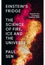 EinsteinÂ’s Fridge, The Science of Fire, Ice and the Universe
