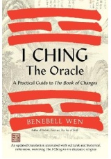 I Ching, The Oracle, A Practical Guide to the Book of Changes: An updated translation annotated with cultural a historical references, restoring the I