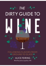 Dirty Guide to Wine, Following Flavor from Ground to Glass