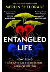 Entangled Life, How Fungi Make Our Worlds, Change Our Minds and Shape Our Futures