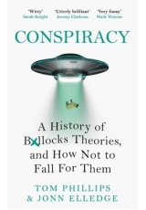 Conspiracy, A History of Boll*cks Theories, and How Not to Fall for Them