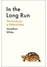 In the Long Run, The Future as a Political Idea