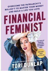 Financial Feminist, Overcome the Patriarchy's Bullsh*t to Master Your Money and Build a Life You Love