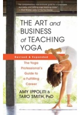 Art and Business of Teaching Yoga (revised), The Yoga Professional’s Guide to a Fulfilling Career