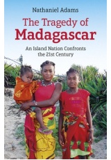 Tragedy of Madagascar, The, An Island Nation Confronts the 21st Century