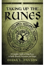 Taking Up the Runes, A Complete Guide to Using Runes in Spells, Rituals, Divination, and Magic Weiser Classics