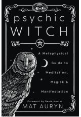 Psychic Witch, A Metaphysical Guide to Meditation, Magick and Manifestation