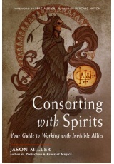 Consorting with Spirits, Your Guide to Working with Invisible Allies