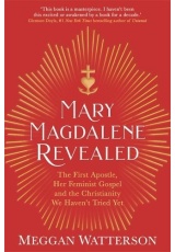 Mary Magdalene Revealed, The First Apostle, Her Feminist Gospel a the Christianity We Haven't Tried Yet