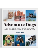 Adventure Dogs, Activities to Share with Your DogÂ—from Comfy Couches to Mountain Tops