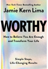 Worthy, How to Believe You Are Enough and Transform Your Life