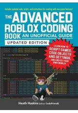 Advanced Roblox Coding Book: An Unofficial Guide, Updated Edition, Learn How to Script Games, Code Objects and Settings, and Create Your Own World!