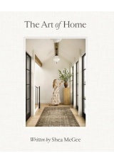 Art of Home, A Designer Guide to Creating an Elevated Yet Approachable Home