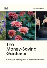 Money-Saving Gardener, Create Your Dream Garden at a Fraction of the Cost: THE SUNDAY TIMES BESTSELLER