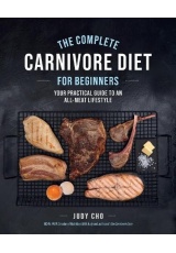 Complete Carnivore Diet for Beginners, Your Practical Guide to an All-Meat Lifestyle