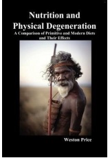 Nutrition and Physical Degeneration, A Comparison of Primitive and Modern Diets and Their Effects