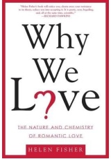 Why We Love, The Nature and Chemistry of Romantic Love