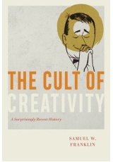 Cult of Creativity, A Surprisingly Recent History