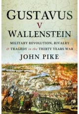 Gustavus v Wallenstein, Military Revolution, Rivalry and Tragedy in the Thirty Years War