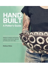 Handbuilt, A Potter's Guide, Master timeless techniques, explore new forms, dig and process your own clay