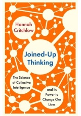 Joined-Up Thinking, The Science of Collective Intelligence and its Power to Change Our Lives