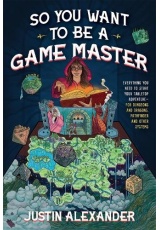 So You Want To Be A Game Master, Everything You Need to Start Your Tabletop Adventure for Dungeons and Dragons, Pathfinder, and Other Systems