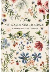 My Gardening Journal, A Weekly Tracker and Logbook for Planning Your Garden