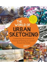 World of Urban Sketching, Celebrating the Evolution of Drawing and Painting on Location Around the Globe - New Inspirations to See Your World One Sket