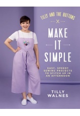 Tilly and the Buttons: Make It Simple, Easy, Speedy Sewing Projects to Stitch up in an Afternoon