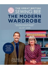 Great British Sewing Bee: The Modern Wardrobe, Create Clothes You Love with 28 Projects and Innovative Alteration Techniques