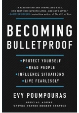 Becoming Bulletproof, Protect Yourself, Read People, Influence Situations, and Live Fearlessly