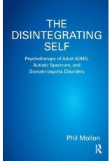 Disintegrating Self, Psychotherapy of Adult ADHD, Autistic Spectrum, and Somato-psychic Disorders