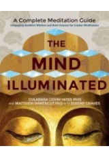 Mind Illuminated, A Complete Meditation Guide Integrating Buddhist Wisdom and Brain Science for Greater Mindfulness