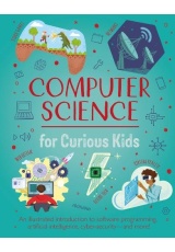 Computer Science for Curious Kids, An Illustrated Introduction to Software Programming, Artificial Intelligence, Cyber-Security—and More!