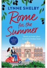 Rome for the Summer, A feel-good, escapist summer romance about finding love and following your heart