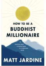 How to be a Buddhist Millionaire, 9 practical steps to being happy in a materialist world