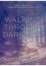 Walking through Darkness, A Nature-Based Path to Navigating Suffering and Loss