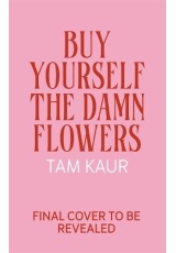 Buy Yourself the Damn Flowers