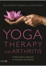 Yoga Therapy for Arthritis, A Whole-Person Approach to Movement and Lifestyle