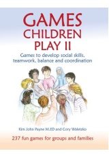 Games Children Play II, Games to develop social skills, teamwork, balance and coordination237 Fun Games for Groups and Families